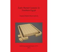 Early Burial Customs in Northern Egypt: Evidence from the Pre-, Proto-, and Early Dynastic Periods