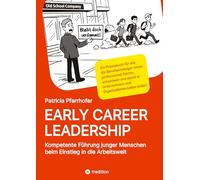 EARLY CAREER LEADERSHIP - Kompetente Führung junger Menschen beim Einstieg in die Arbeitswelt: Ein Praxisbuch für alle, die Berufseinsteiger:innen ... Unternehmen und Organisationen halten wollen