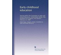 Early childhood education: Hearing before the Committee on Labor and Human Resources, United States Senate, One Hundred First Congress, first session ... February 22, 1989