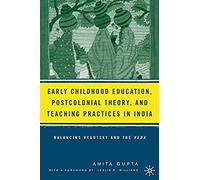Early Childhood Education, Postcolonial Theory, And Teaching Practices In India