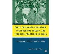 Early Childhood Education, Postcolonial Theory, And Teaching Practices in India:Balancing Vygotsky And... Amita Gupta (Auteur)
