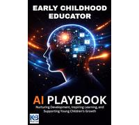 Early Childhood Educator AI Playbook: Nurturing Development, Inspiring Learning, and Supporting Young Children's Growth