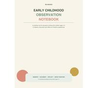 Early Childhood Observation Notebook: A Practical Tool for Early Years Educators to Observe, Document and Reflect on Children’s Experiences Ages 0-3