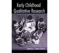 Early Childhood Qualitative Research, Changing Images of Early Childhood J. Amos Hatch (Auteur)
