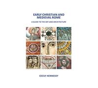 Early Christian and Medieval Rome: A Guide to the Art and Architecture