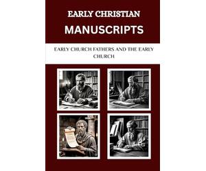 Early Christian Manuscripts: Early Church Fathers and the Early Church