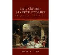 Early Christian Martyr Stories An Evangelical Introduction with New Translations by Bryan M. Litfin Bryan M. Litfin (Auteur)