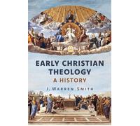 Early Christian Theology A History - J.Warren Smith - Eerdmans - ebook (ePub) - Livre