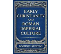 Early Christianity and Roman Imperial Culture
