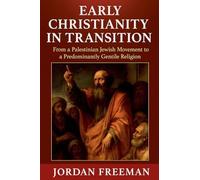 Early Christianity in Transition: From a Palestinian Jewish Movement to a Predominantly Gentile Religion