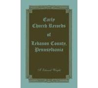 Early Church Records Of Lebanon County, Pennsylvania