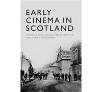 Early Cinema In Scotland John Caughie, Trevor Griffiths, Maria A Velez - Serna (Auteur)