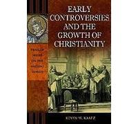 Early Controversies And The Growth Of Christianity