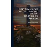 Early Cumberland And Westmorland Friends, Biographical Sketches