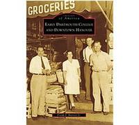Early Dartmouth College and Downtown Hanover, (NH), Images of America Series Frank J. Barrett (Auteur)