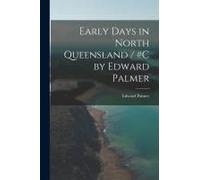 Early Days In North Queensland / #C By Edward Palmer