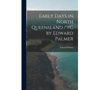 Early Days In North Queensland / #C By Edward Palmer