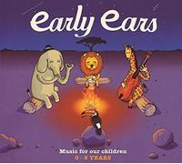 Early Ears - Music for Our Children - 0-5 Years