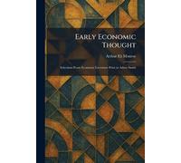 Early Economic Thought: Selections From Economic Literature Prior to Adam Smith
