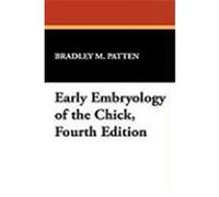 Early Embryology of the Chick, Fourth Edition Patten, Bradley M. (Auteur)
