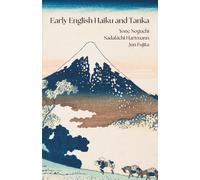 Early English Haiku and Tanka: Yone Noguchi, Sadakichi Hartmann, Jun Fujita