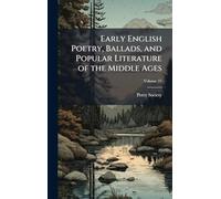 Early English Poetry, Ballads, and Popular Literature of the Middle Ages