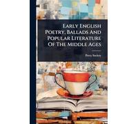Early English Poetry, Ballads And Popular Literature Of The Middle Ages