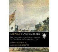 Early English Poets the Complete Poems of Sir Philip Sidney. In Three Volumes. - Vol. I