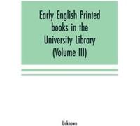 Early English printed books in the University Library Cambridge 1475 to 1640 Volume III Scottish Irish and Foreign Presses With addenda - Alpha Editions - Alpha EditionsAlpha Editions (Auteur)