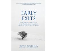 Early Exits: Spirituality, Mortality and Meaning in an Age of Medical Assistance in Dying