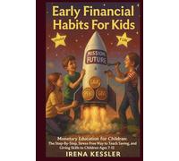 Early Financial Habits For Kids: Monetary Education for Children: The Step-By-Step, Stress-Free Way to Teach Saving, Spending, and Giving Skills to Children Ages 7-12