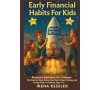 Early Financial Habits For Kids: Monetary Education for Children: The Step-By-Step, Stress-Free Way to Teach Saving, Spending, and Giving Skills to Children Ages 7-12