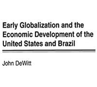 Early Globalization And The Economic Development Of The United States And Brazil