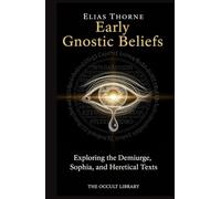 Early Gnostic Beliefs: Exploring the Demiurge, Sophia, and Heretical Texts