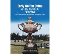 Early Golf in China, 1870-1950: How Modern Golf Spread from Scotland to China