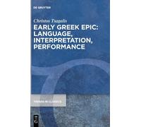 Early Greek Epic: Language, Interpretation, Performance