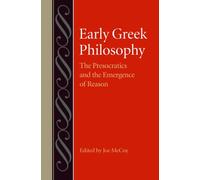 Early Greek Philosophy: The Presocractics and the Emergence of Reason