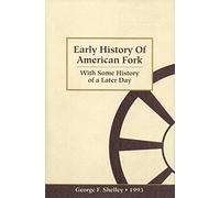 Early History of American Fork: With Some History of a Later Day (Utah, UT)