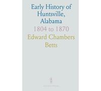 Early History of Huntsville, Alabama: 1804 to 1870