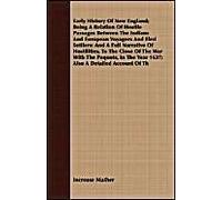 Early History Of New England; Being A Relation Of Hostile Passages Between The Indians And European Voyagers And First Settlers