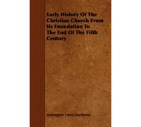 Early History Of The Christian Church From Its Foundation To The End Of The Fifth Century