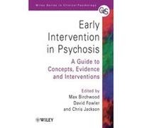 Early Intervention in Psychosis: A Guide to Concepts, Evidence and Interventions Birchwood, Max, Jackson, Chris, Fowler, David (Auteur)