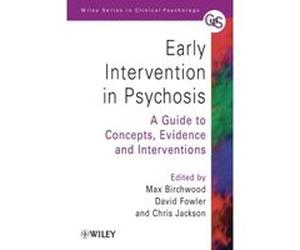 Early Intervention in Psychosis: A Guide to Concepts, Evidence and Interventions Birchwood, Max, Jackson, Chris, Fowler, David (Auteur)