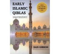 Early Islamic Qiblas: A survey of mosques built between 1AH/622 C.E. and 263 AH/876 C.E. - [Livre en VO] Gibson Dan (Auteur)