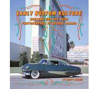 Early Kustom Kulture: Kustom Cars and Hot Rods Photographed by George Barris