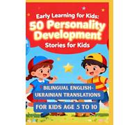Early Learning for Kids: 50 Personality Development Stories for Kids | Bilingual English-Ukrainian Translations | For Kids Age 5 to 10