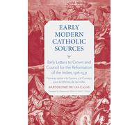 Early Letters to Crown and Council for the Reformation of the Indies, 1516-1531: Primeras Cartas a La Corona Y Al Consejo Para La Reforma De Las Indias
