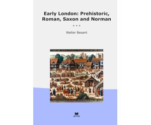 Early London: Prehistoric, Roman, Saxon and Norman