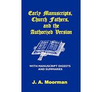 Early Manuscripts, Church Fathers And The Authorized Version With Manuscript Digests And Summaries