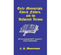 Early Manuscripts, Church Fathers And The Authorized Version With Manuscript Digests And Summaries